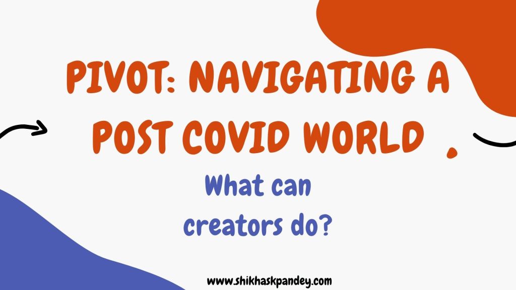 Pivot: A strategy for creators in the post-COVID world