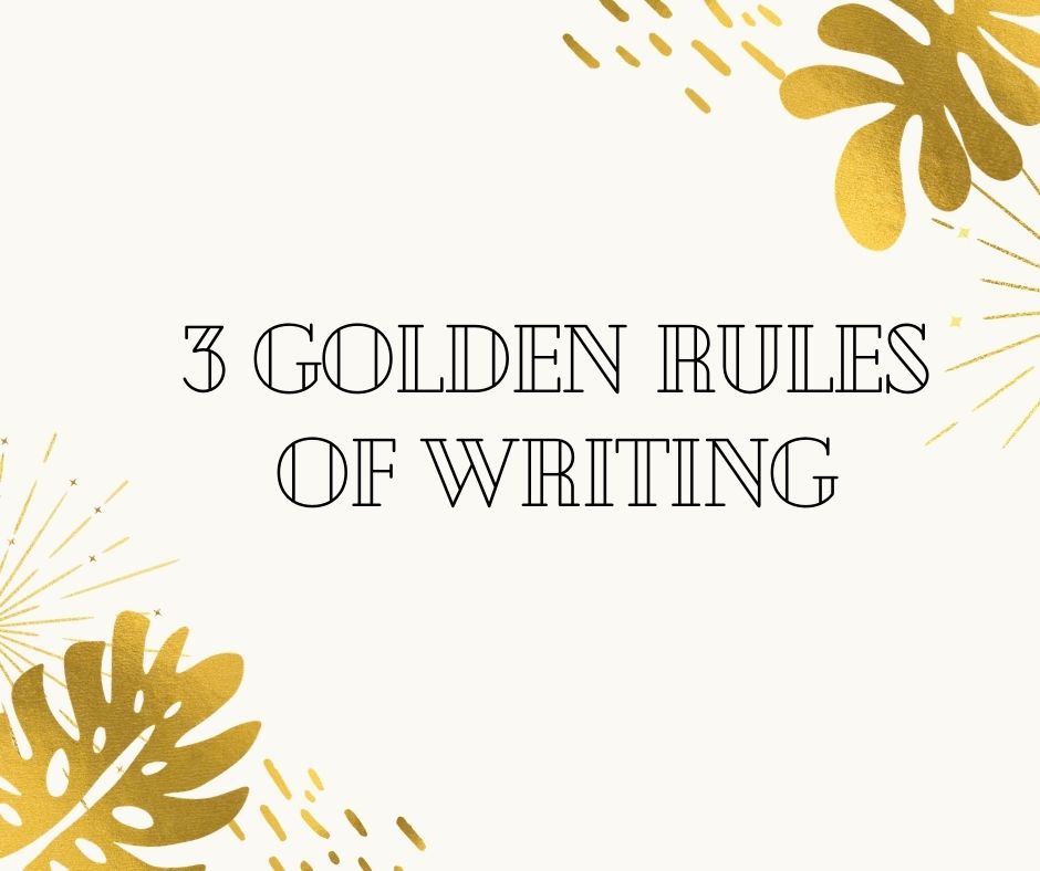3 Golden Rules of Writing